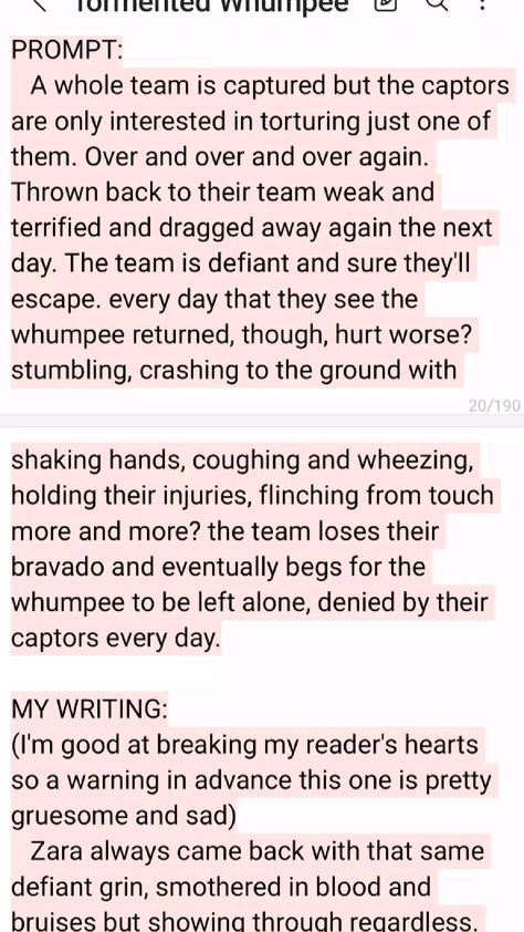 Zara (whumpee) has been brutally tortured for several days by the people who captured her and her friends. Their captors are looking for something in particular... information about the location of some dangerous bombs hidden beneath the city that they want to use to destroy it. Each day Zara is dragged away from her friends and returned with more injuries than before. How much longer can she keep quiet against the pain?  #Villain #Hero #Villainprompt #Hero  prompt #whump #whumpprompt #HeroXVillain prompt #VillainxHeroprompt #whumper #whumpee #torturewhump #tortured #whumperxwhumpee #injuredHero #writing #writingprompt #pain #drugged #druggedwhumpee #betrayal Describing Injuries Writing, Hero And Villain Writing Prompts Whump, Injury Prompts Writing, Whump Prompts Tortured, Torture Methods For Writing, Whumpee X Caretaker Prompts, Whump Writing Prompts, Whump Torture Writing Prompts, Betrayal Writing Prompts