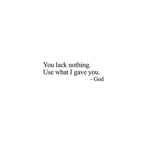 You lack nothing. Use what I gave you. - God I Lack Nothing, Routine Schedule, U God, Our Father Who Art In Heaven, Trust In Jesus, I Know The Plans, Special Quotes, Women Of Faith, Favorite Bible Verses