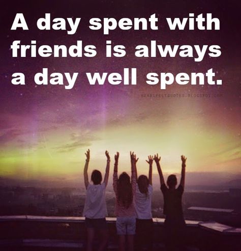 A day spent with friends is always a day well spent. Well Quotes, Love And Life Quotes, Spending Time With Friends, Gray Headboard, National Best Friend Day, Hbd Quotes, Time With Friends, Caption For Friends, Quotes Friendship