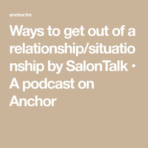 Ways to get out of a relationship/situationship by SalonTalk • A podcast on Anchor Relationship Talk, A Relationship, Getting Out, Tips And Tricks, Podcast, Talk Show, Social Media