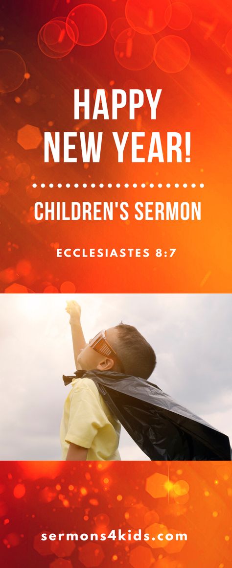 Use this children's sermon to help kids learn that God holds the future. You can use "Happy New Year" in Sunday school, children's church or at home. This children's sermon is based on Ecclesiastes 8:7. Children’s Church Lessons For New Years, New Year’s Eve Sunday School Lesson, Sunday School Lessons For Kids New Year, New Year Object Lesson For Kids, January Childrens Church Lessons, New Years Lesson For Kids Church, New Year Children Church Lesson, Sunday School New Years Lesson, Sunday School New Years Crafts For Kids