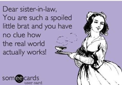 Sister in law Quotes About Bad Sister In Law, Terrible In Law Quotes, Sister In Law Hates Me, Awful Sister In Law Quotes, Sister Inlaws Quotes Difficult, Crazy Sister In Law Quotes, Sister In Laws Quotes Annoying, Sister In Law Memes Funny, Terrible Mother In Law Quotes