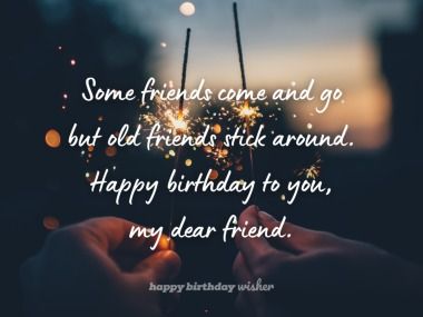 Some friends come and go but old friends stick around. Happy birthday to you, my dear friend. (...) https://www.happybirthdaywisher.com/old-friends-stick-around/ Happy Birthday To An Old Friend, Happy Birthday To My Oldest Friend, Happy Birthday Old Friend Friendship, Old Friend Birthday Wishes, Happy Birthday To A Guy Friend, Birthday Wishes Guy, Happy Birthday Guy Friend Men, Happy Birthday Dear Friend Wishes, Happy Birthday To Male Friend