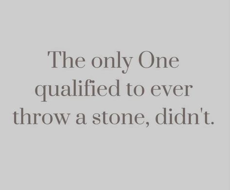 The Only One Qualified To Throw A Stone Didnt, The Only One Qualified To Throw A Stone, Throwing Stones Quotes, Can’t Throw Stones While Washing Feet Quote, Stone Quotes, Bohemian Tattoo, Faith > Fear, Christian Motivation, Prayer Verses