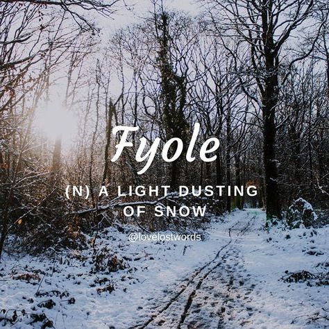 Language: Old English⠀⠀⠀⠀⠀⠀⠀⠀⠀ Forms: noun⠀⠀⠀⠀⠀⠀⠀⠀⠀ Phonetic pronunciation: [fee-oh-le]⠀⠀⠀⠀⠀⠀⠀⠀⠀ ⠀⠀⠀⠀⠀⠀⠀⠀⠀ A “fyole” is a light covering of snow; the kind that makes the world look like it’s been dusted with soft, powdered sugar. 🌨⠀⠀⠀⠀⠀⠀⠀⠀⠀ ⠀⠀⠀⠀⠀⠀⠀⠀⠀ As we wander through these winter months (up here in the Northern Hemisphere, anyway), we’ll be waking up to a lot of “fyoley” mornings - cold and calm, framed in crystals of snow. ⠀⠀⠀⠀⠀⠀⠀⠀⠀ ⠀⠀⠀⠀⠀⠀⠀⠀⠀ #fyole #snow #ice #winter #snowing #uksnow #sno Wisp Aesthetic, Quotes About Snow, Winter Meaning, Snow Quotes, Winter Words, Poetic Words, Brain Exercise, Word Choice, Interesting English Words