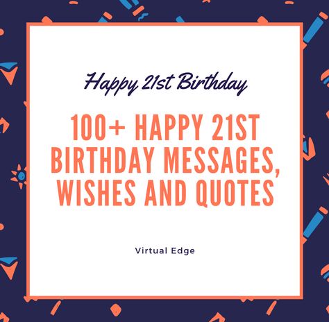 100 Happy 21st Birthday Messages, Wishes and Quotes 21st Birthday Messages For Son, 21st Birthday Quotes Turning 21 Son, 21st Birthday Card Messages, Wishes For 21st Birthday, 21st Birthday Wishes For Guys, 21 St Birthday Quotes, Turning 21 Quotes, Funny 21st Birthday Quotes, 21st Birthday Poems