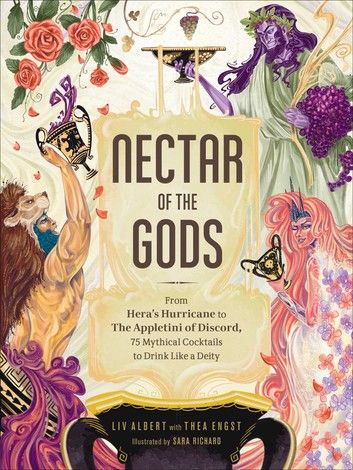 Buy Nectar of the Gods: From Hera's Hurricane to The Appletini of Discord, 75 Mythical Cocktails to Drink Like a Deity by  Liv Albert, Sara Richard, Thea Engst and Read this Book on Kobo's Free Apps. Discover Kobo's Vast Collection of Ebooks and Audiobooks Today - Over 4 Million Titles! Nectar Of The Gods, Mythology Books, Greek Myth, Themed Drinks, Cocktail Book, Greek And Roman Mythology, Greek Myths, Fun Cocktails, Greek Gods