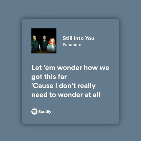 Still Into You Paramore Spotify, Paramore Song Quotes, Paramore Song Lyrics, Paramore Spotify, Paramore Songs, Still Into You Paramore, Paramore Quotes, Paramore Lyrics, Punk Songs