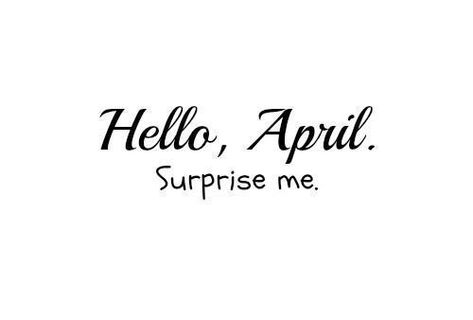 April Images, March Quotes, April Quotes, Hello April, Black & White Quotes, April Birthday, Surprise Me, Facebook Image, Personalized Journal