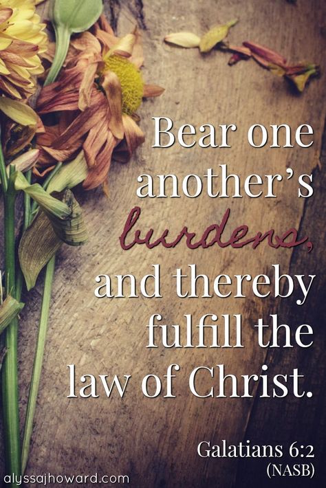 Bear one another's burdens, and thereby fulfill the law of Christ. - Galatians 6:2 (NASB) God's Character, Mission Quotes, Galatians 6 2, Jesus Forgives, Galatians 6, Christian Things, Awesome God, Gods Word, Walk Alone