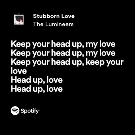 Stubborn Love Lyrics, The Lumineers Lyrics, Lumineers Lyrics, Stubborn Love, The Lumineers, Song Lyric Quotes, Song Lyric, Love Lyrics, Heads Up