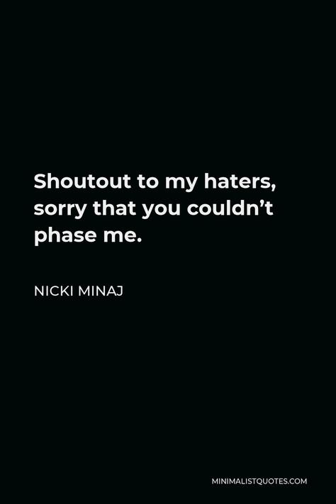 Nicki Minaj Quote: Shoutout to my haters, sorry that you couldn’t phase me. To My Haters, Senior Pictures Quotes, Best Senior Quotes, Grad Quotes, Nicki Minaj Quotes, Quotes About Haters, Hip Hop Quotes, Yearbook Quotes, Ig Captions