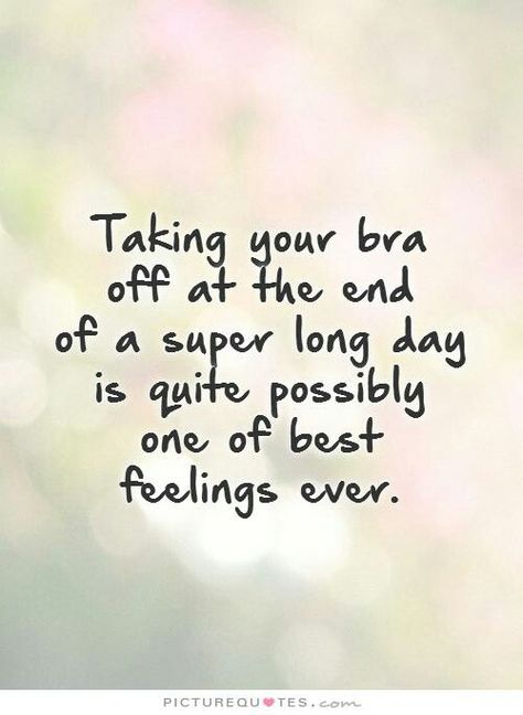 That feeling after a long day! Will Ferrell Quotes, Bra Quote, Quotes Her, Love Your Body Quotes, Sleep Quotes Funny, Obsession Quotes, Valentines Quotes Funny, Funny Test Answers, Best Bra