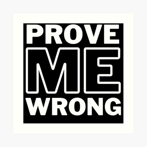 "Prove Me Wrong! I speak the truth. But I'm up for a civil debate so you can try to prove me wrong." by Sea Stories | Redbubble Prove Me Wrong, Sea Stories, Speak The Truth, Prove It, The Truth, Best Quotes, Art Print, Canning, Art Prints