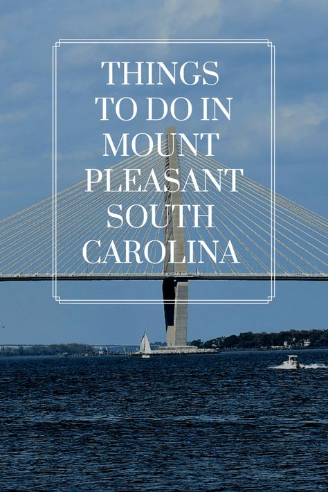 Things To Do In Mt. Pleasant South Carolina - Where to go, best place to stay and fun activities in Mount Pleasant South Carolina- just across the river from Charleston South Carolina Bryson City North Carolina, Mount Pleasant South Carolina, Mt Pleasant Sc, Charleston Vacation, South Carolina Travel, Charleston Travel, Mount Pleasant Sc, Road Trip Destinations, Mount Pleasant