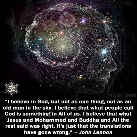 “I believe in God, but not as one thing, not as an old man in the sky. I believe that what people call God is something in All of us. I believe that what Jesus and Mohammed and Buddha and All the rest said was right. It’s just that the translations have gone wrong.” ~ John Lennon Consciousness Quotes, Spirit Science, Awakening Quotes, Manifest Your Dreams, Spiritual Wisdom, Spirituality Energy, Believe In God, Spiritual Life, Spiritual Inspiration