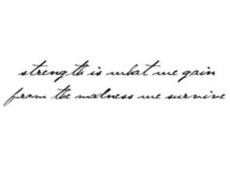 “Strength is what we gain from all the madness we survive” Strength Is What We Gain Tattoo, Survive Tattoo, Strength Is What We Gain, Spine Tattoo, Tattoo Idea, Tattoos And Piercings, I Tattoo, Small Tattoos, Tattoo Quotes