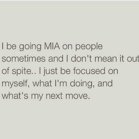 I be going MIA on people sometimes and I don't mean it out of spite. I just be focused on myself, what I'm doing, and what's my next move. Going Mia, I’m Working On Myself Quotes, Focused On Myself Quotes, Im Focusing On Myself Quotes, Going Mia Quotes Life, Going Ghost Quotes Life, Going Mia Quotes, I Need To Focus On Myself, Go Ghost And Focus On Yourself