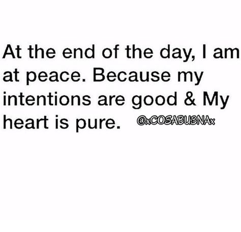My conscience is clear and I have always had good intentions for myself and for those I love, I never cause drama and pain in other people's lives, I strive to make only the most positive impressions on people. I sleep wonderful at night knowing I've always stayed true no matter how bad a situation I've had thrown at me Conscience Quotes, Spiritual Maintenance, Spiritual Intelligence, What I Want In Life, Bad Quotes, Clear Conscience, Present In The Moment, Intj Personality, Private Quotes