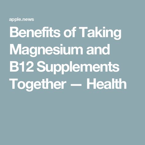 Benefits of Taking Magnesium and B12 Supplements Together — Health Supplement Benefits, B12 Benefits, Supplement Guide, Magnesium Benefits, Vitamin B12, Brain Health, Womens Health, Natural Health, Health Benefits