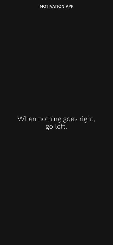 When Things Don’t Go Right Go Left, Nothing Ever Goes Right Quotes, When Nothing Goes Right Go Left, Left Quotes, Business Packing, Motivation App, Brand Book, Daily Motivation, Affirmation Quotes