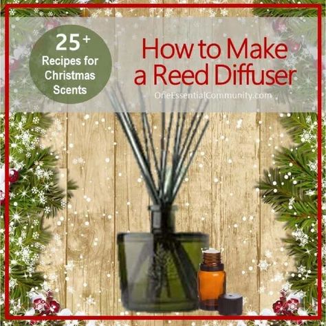 How to Make an Essential Oil Reed Diffuser + Recipes for 25 Christmas Scents - One Essential Community Reed Diffuser Recipe, One Essential Community, Christmas Diffuser Blends, Oil Reed Diffuser, Essential Oil Reed Diffuser, Homemade Essential Oils, Homemade Essential Oil, Essential Oil Diffuser Blends Recipes, Making Essential Oils