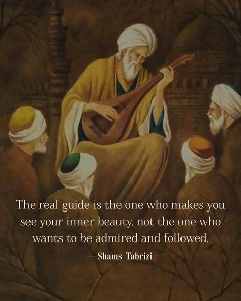 The real guide is the one who makes you see your inner beauty, not the one who wants to be admired and followed. ~Shams Tabrizi 🤍 Healthy Masculine, Space Cleansing, Ancestral Prayers, Shams Tabrizi, Rumi Poem, Rumi Love Quotes, Rumi Love, Native American Quotes, Poetic Words