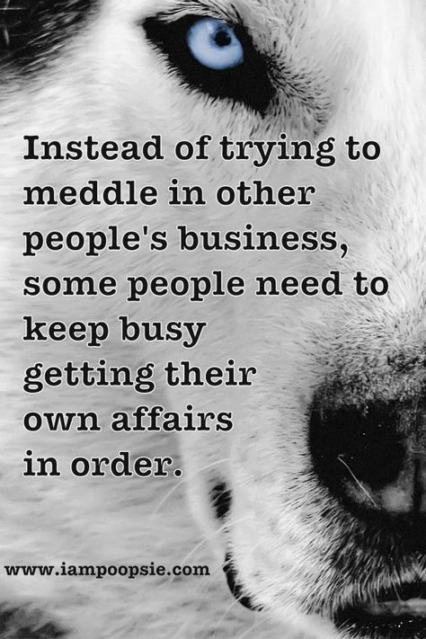 Instead of trying to meddle in other people's business, some people need to keep busy getting their own affairs in order. Mind Your Own Business Quotes, Privacy Quotes, People Quotes Truths, Body Quotes, Business Woman Quotes, Beating Heart, Advice Quotes, Queen Quotes, People Quotes