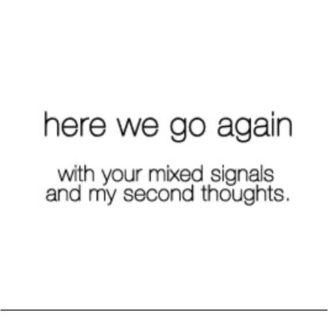 Stop Giving Me Mixed Signals, Mixed Signals Quotes, Mixed Signals, Excited To See You, You Dont Say, I Want To Cry, Quotes Deep Feelings, Blue Bloods, Cloud 9