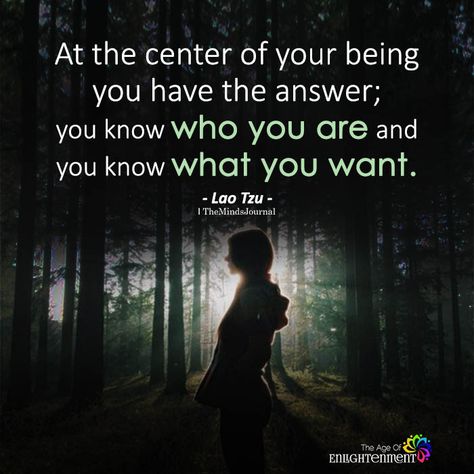 At The Center Of Your Being You Have The Answer - https://themindsjournal.com/at-the-center-of-your-being-you-have-the-answer/ Center Quotes, Lao Tzu Quotes Wisdom, Astrology Quotes, Spiritual Seeker, Lao Tzu Quotes, Tao Te Ching, Lao Tzu, Mindfulness Journal, Know Who You Are