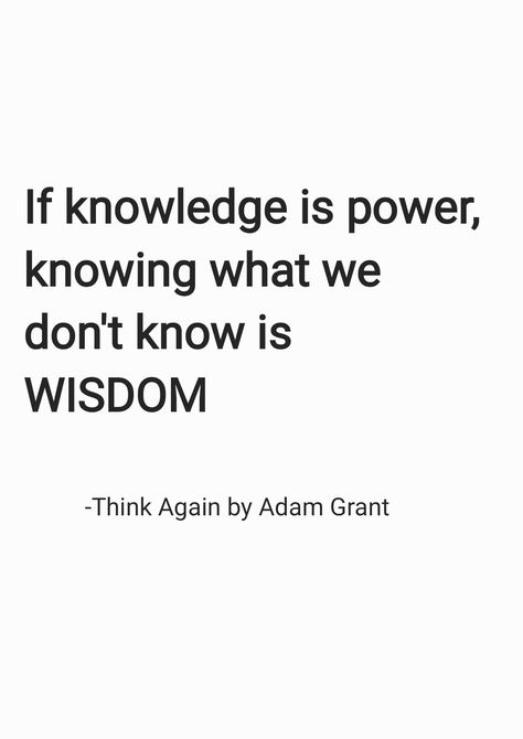 If knowledge is power, knowing what we don't know is WISDOM
-Think Again by Adam Grant Think Again Adam Grant, Knowledge Is Power Quotes, Word Power Made Easy, Granted Quotes, Norman Lewis, Adam Grant, Work Quotes Inspirational, Think Again, Knowledge Is Power