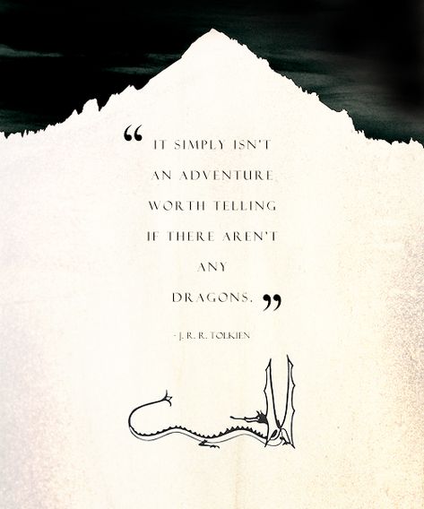 "It simply isn't an adventure worth telling if there aren't any dragons" J.R.R. Tolkien Tolkien Quotes, Cs Lewis, Adventure Quotes, Intp, Quotable Quotes, A Quote, Dr Seuss, Lord Of The Rings, Tolkien