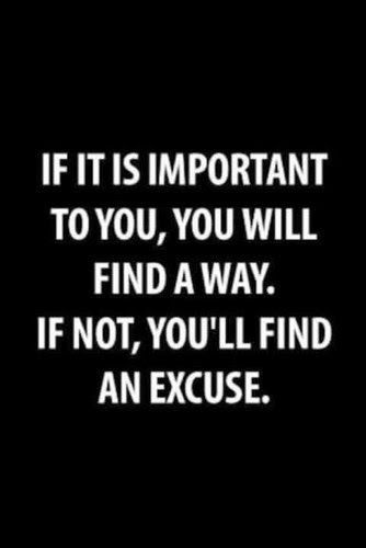 If it is important to you, you will find a way. If not, you'll find an excuse :: OrganizingMadeFun.com Inspirerende Ord, Fina Ord, E Card, Quotable Quotes, The Words, Great Quotes, Inspirational Words, Cool Words, Words Quotes