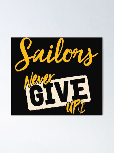 "sailors never give up - Seaman,Sailors and Mariners nautical, maritime" Poster by mankeemagic | Redbubble Navy Girlfriend Quotes, Maritime Poster, Navy Girlfriend, Girlfriend Quotes, Cal Logo, Never Give Up, Giving Up, Sale Poster, Cute Drawings