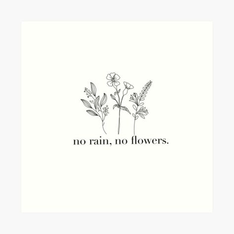 No Rain No Flowers Tattoo, Sisters Tattoo, Cursive Tattoos, Wildflower Tattoo, No Rain No Flowers, No Rain, Tat Ideas, Flower Quotes, Fine Line Tattoos