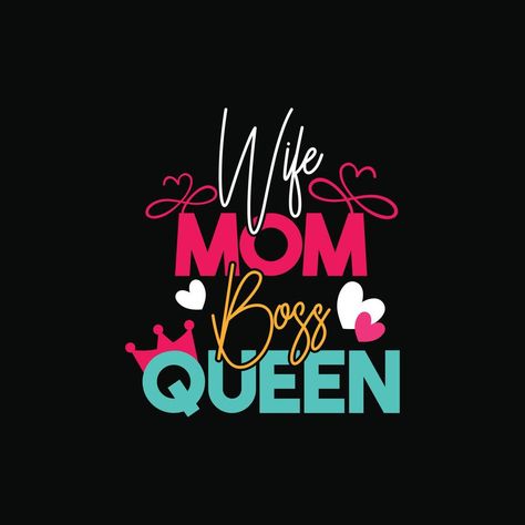 wife mom boss queen vector t-shirt design. Mother's Day t-shirt design. Can be used for Print mugs, sticker designs, greeting cards, posters, bags, and t-shirts Logo Design Women, Boss Queen, T-shirt Print Design, T Shirt Logo Design, Wife Mom Boss, Shirt Logo Design, Tshirt Printing Design, Cards For Boyfriend, Mothers Day T Shirts