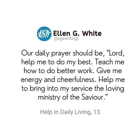 Ellen White on Instagram: "We are to look upon every duty, however humble, as sacred because it is a part of God's service. Our daily prayer should be, "Lord, help me to do my best. Teach me how to do better work. Give me energy and cheerfulness. Help me to bring into my service the loving ministry of the Saviour." HDL 13.3 . . . . . . . #ellenwhite #egwwritings #egwquotes #ellengwhiteestate #egwhite #egw #life #inspirationalquotes #adventist #sda #adventistyouth #gcyouth #faith #prayer #pray #d Eg White Quotes Sda, Ellen White Quotes, Ellen G White Quotes, Church Poems, Humble Quotes, Ellen G White, Ellen White, Fake Friend, Fake Friend Quotes