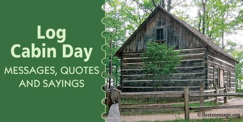 Log Cabin Day Messages, Cabin Quotes Cabin Captions, Cabin Sayings, Cabin Quotes, Cabin Quote, Children's Day Message, Quotes For Instagram, Wishes Messages, Facebook Image, Cabin Homes