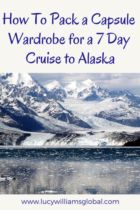 How to pack a capsule wardrobe for a 7 day cruise to Alaska - Lucy Williams Global Packing For Alaska, Alaska Travel Cruise, Alaska Cruise Packing, Alaskan Cruise Outfits, Alaska Cruise Outfits, Alaska Cruise Tips, Cruise To Alaska, Cruise Packing Tips, Celebrity Cruise