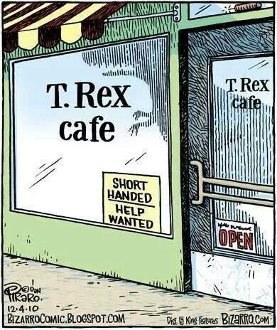 T. Rex Cafe. Short handed, help wanted Trex Cartoon, Trex Jokes, T Rex Arms, Bizarro Comic, Funny Google Searches, T Rex Humor, Help Wanted, Dinosaur Funny, Science Jokes