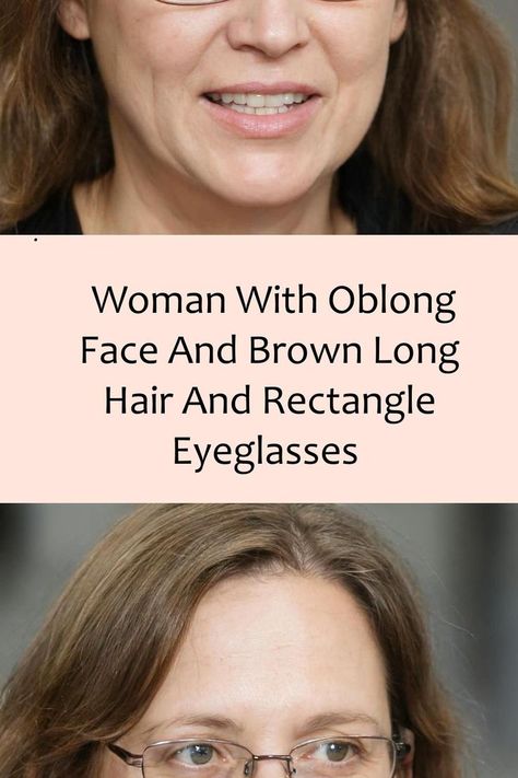 Woman With Oblong Face And Brown Long Hair And Rectangle Eyeglasses Brown Long Hair, Oblong Face, Rectangle Eyeglasses, Long Brown Hair, Long Hair, Long Hair Styles, Hair