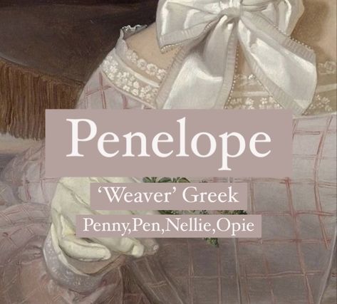 Baby girl name Penelope. Princess name Penelope. Penelope Odyssey Aesthetic, Persephone Name Meaning, Penelope Aesthetic Greek, Penelope Greek Mythology, Penelope Name Meaning, Penelope Meaning, Pen Name Ideas, Greek Goddess Names And Meanings, Penelope Name