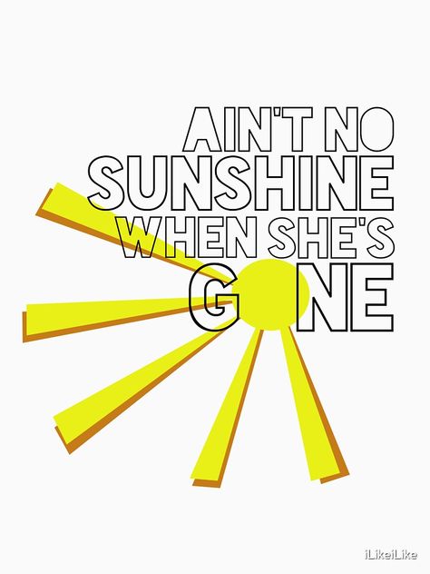 When You Cant Find The Sunshine, You Are My Sunshine Song Lyrics, Ain’t No Sunshine When She’s Gone, When You Can’t Find The Sunshine Be The Sunshine, Ain't No Sunshine, You Are My Sunshine Print, Wedding Jewelry Sets, Singing, Gaming Logos