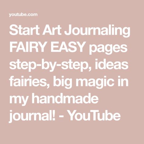 Start Art Journaling FAIRY EASY pages step-by-step, ideas fairies, big magic in my handmade journal! - YouTube Step Ideas, Easy S, Big Magic, Handmade Journal, Fairy Art, Art Pages, Art Journaling, Junk Journals, Art Journal