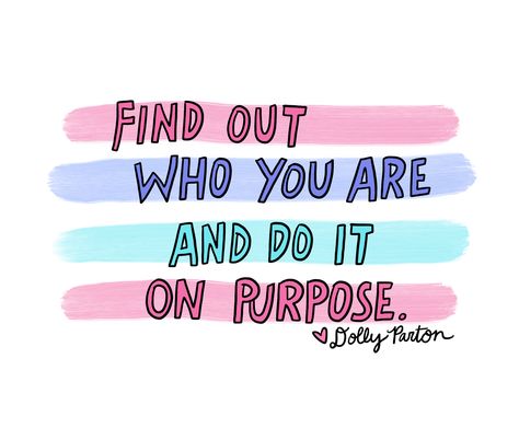 “Find out who you are and do it on purpose.” -Dolly Parton Find Out Who You Are And Do It On Purpose, Find Out Who You Are Dolly Parton, Dolly Parton Shirt Ideas, Dolly Parton Classroom, Dorm Quotes, Dolly Parton Lyrics, Dolly Room, Classroom Vibes, Beautiful Friend Quotes