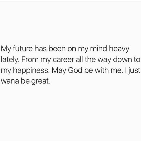 My future has been in my mind lately. From my career all the way down to my happiness. May God be with me. I just wanna be great. Under Your Spell, Talking Quotes, My Future, On My Mind, Queen Quotes, Real Talk Quotes, Be Great, Self Love Quotes, Quotes About God