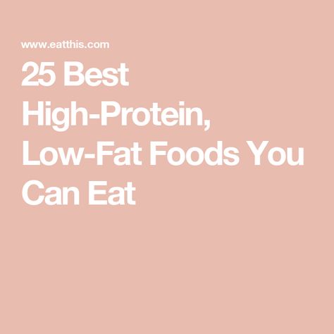 25 Best High-Protein, Low-Fat Foods You Can Eat Low Fat Foods List, High Protein Low Fat Foods, Low Fat High Protein Recipes, Low Fat Foods, Low Fat High Protein, Low Fat Protein, High Fat Foods, Complete Protein, Fat Foods