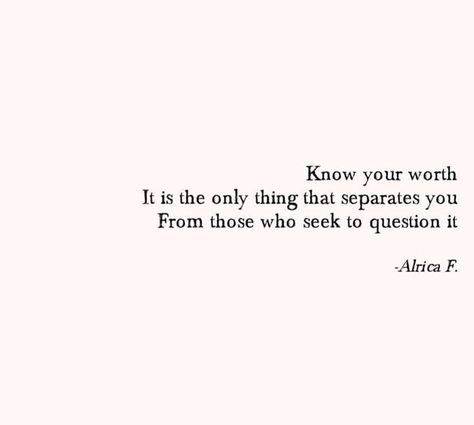 Know your worth. It is the only thing that separates you from those who seek to question it Those Who Know Me Quotes, Question Your Worth Quotes, Know Me Quotes, Know Your Worth, Worth Quotes, Poem Quotes, Sweet Words, Simple Words, Typography Quotes