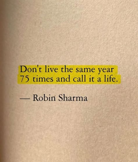 Don't live the same year 75 times and call it a life. #BestQuotesoftheDay #GetMotivated #Inspirational #WordsofWisdom #WisdomPearls #BQOTD One Life Quotes, Yellow Quotes, Motivational Lines, Meant To Be Quotes, Good Relationship Quotes, Career Quotes, Creative Life Quotes, Simple Quotes, Meet And Greet