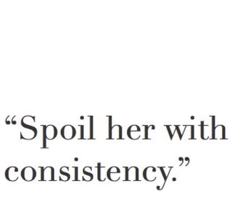 Spoil her with consistency quote Quotes About Consistency, Quotes Lost, Consistency Quotes, Relatable Thoughts, Oh My Goddess, Long Distance Love, Quotes Humor, Anything For You, 10th Quotes